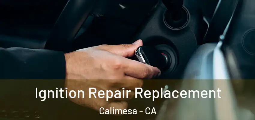  Ignition Repair Replacement Calimesa - CA